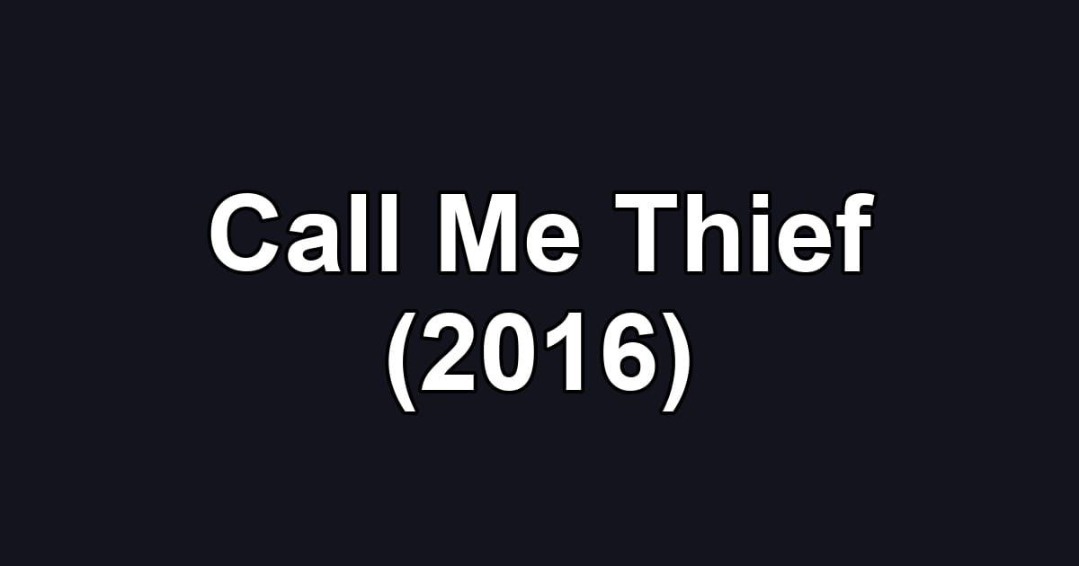 Call Me Thief (2016)
