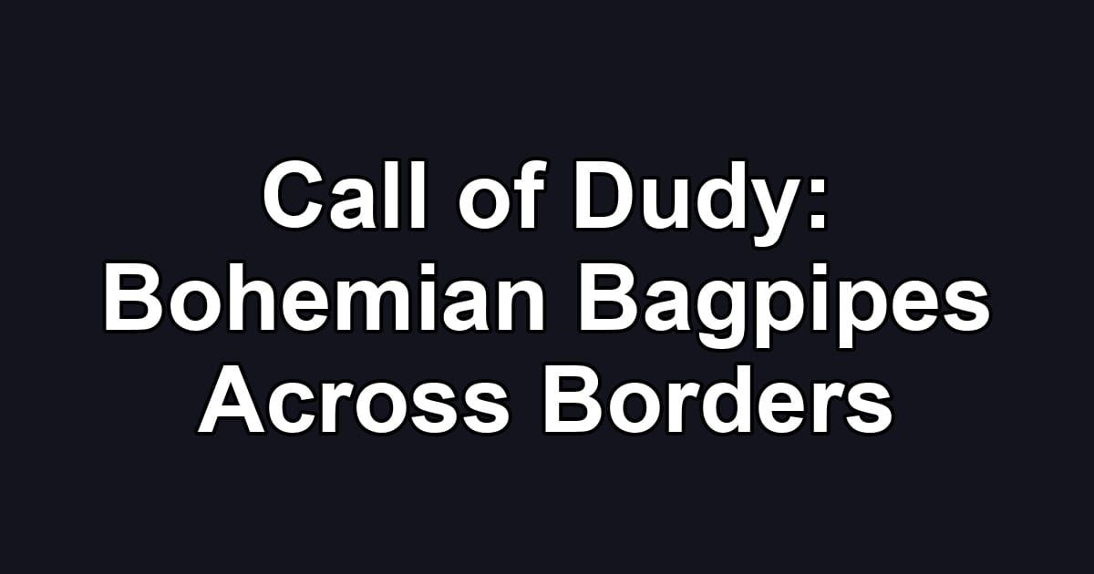 Call of Dudy: Bohemian Bagpipes Across Borders