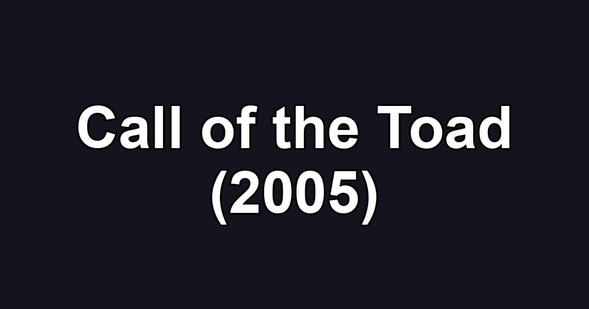 Call of the Toad (2005)