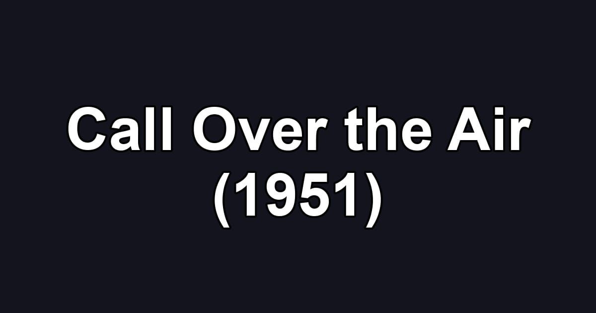 Call Over the Air (1951)