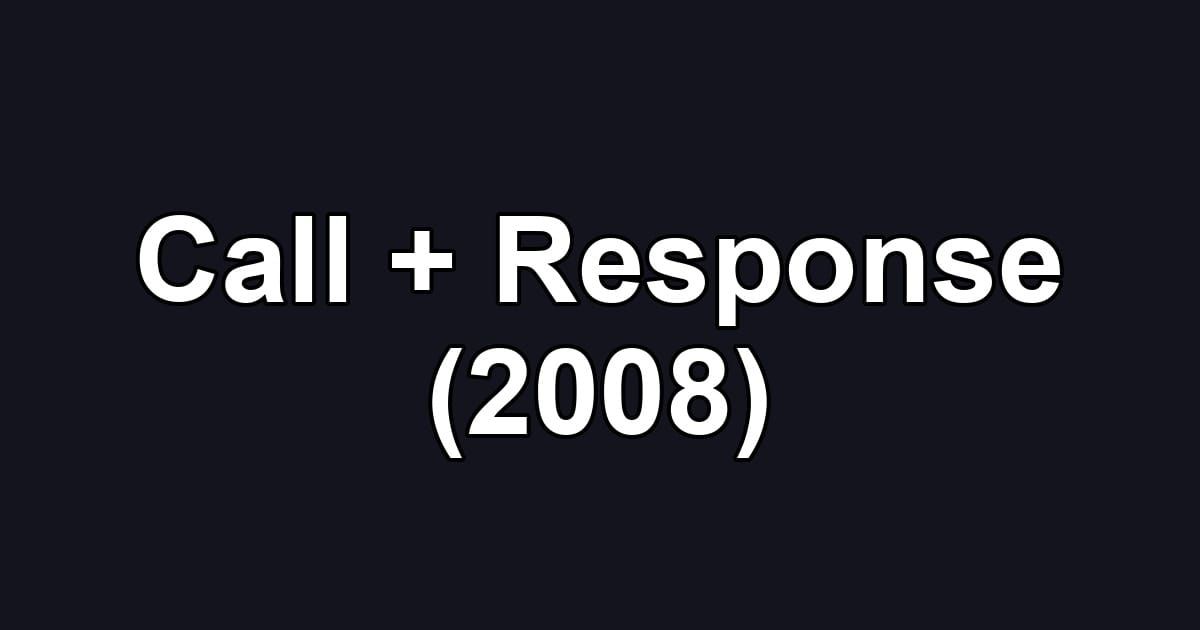 Call + Response (2008)
