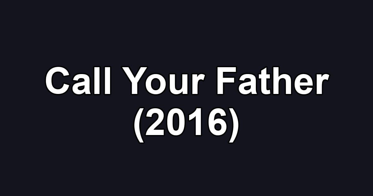 Call Your Father (2016)