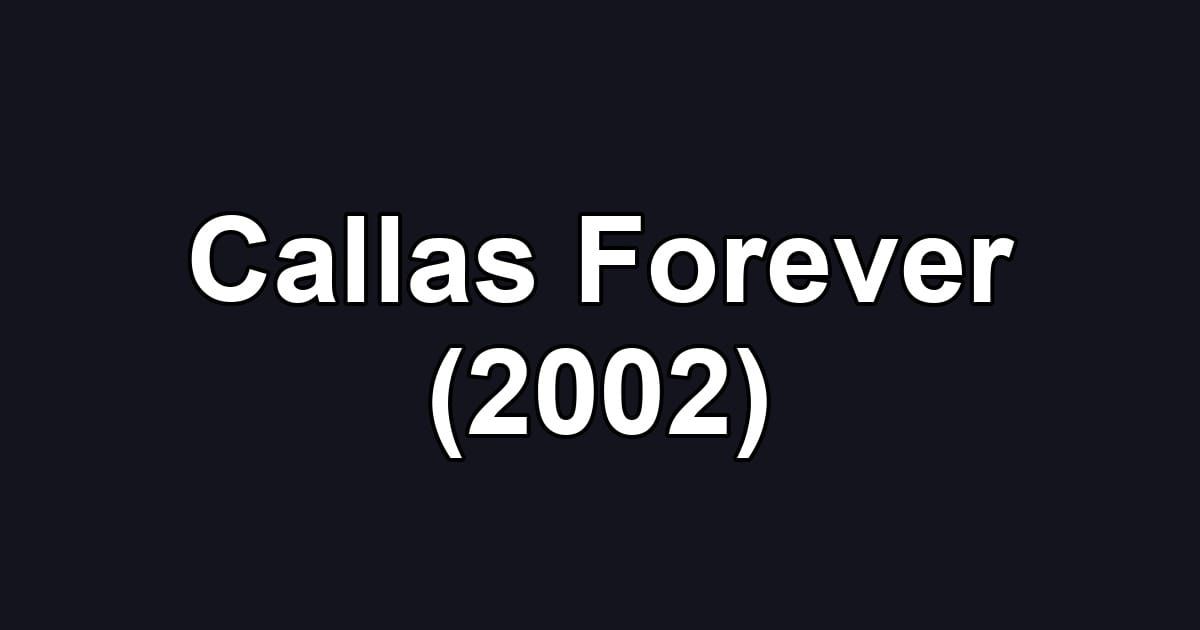 Callas Forever (2002)