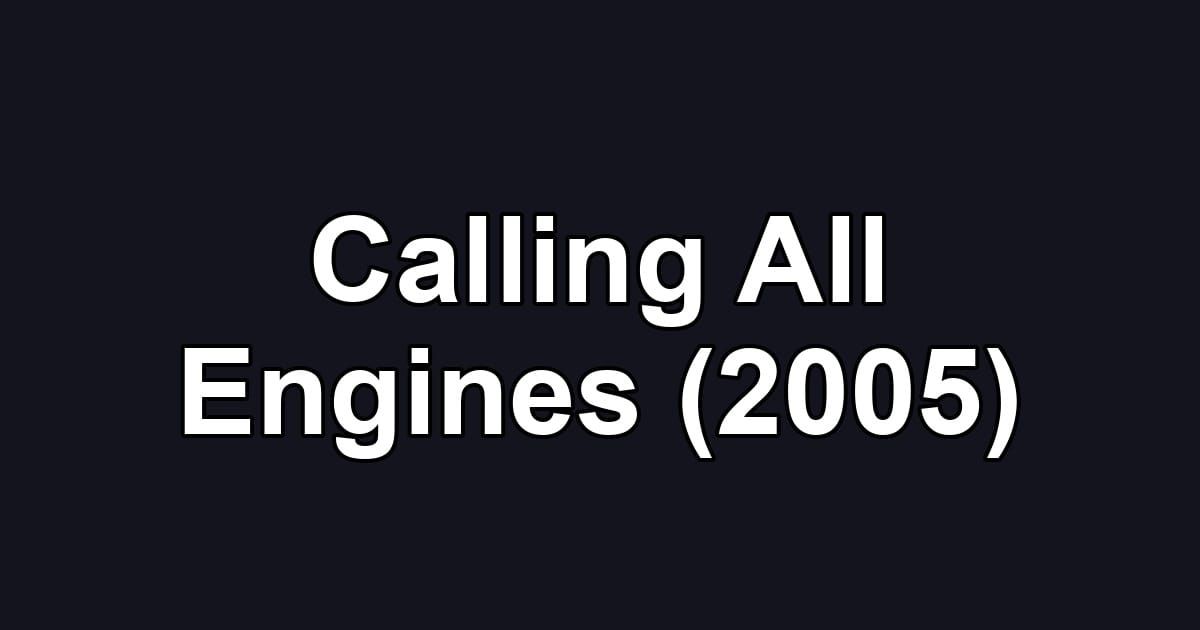 Calling All Engines (2005)