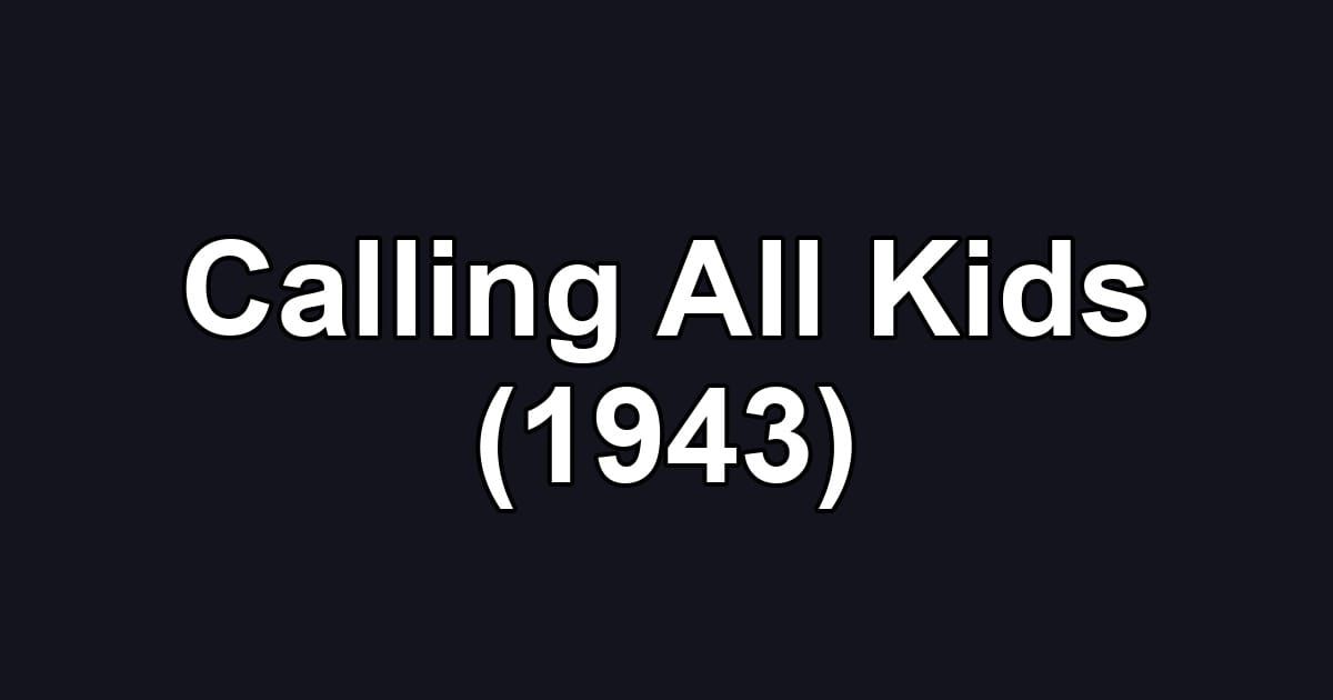 Calling All Kids (1943)