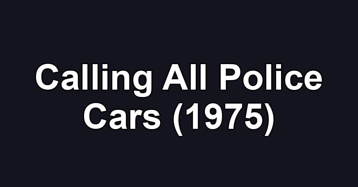 Calling All Police Cars (1975)