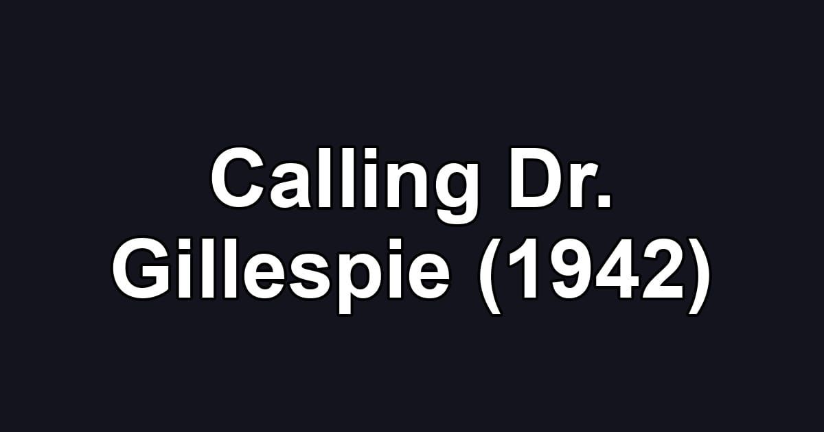Calling Dr. Gillespie (1942)
