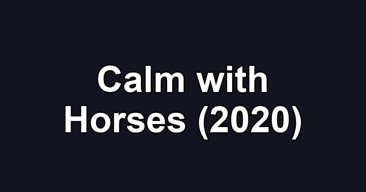 Calm with Horses (2020)