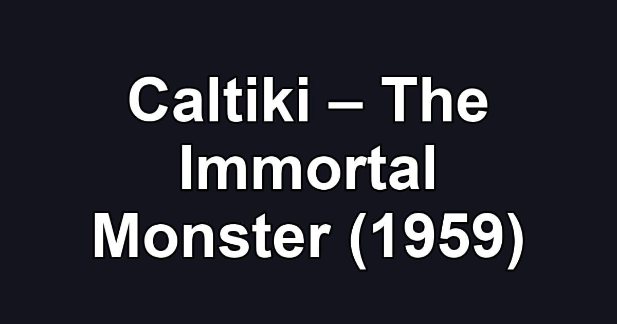 Caltiki – The Immortal Monster (1959)