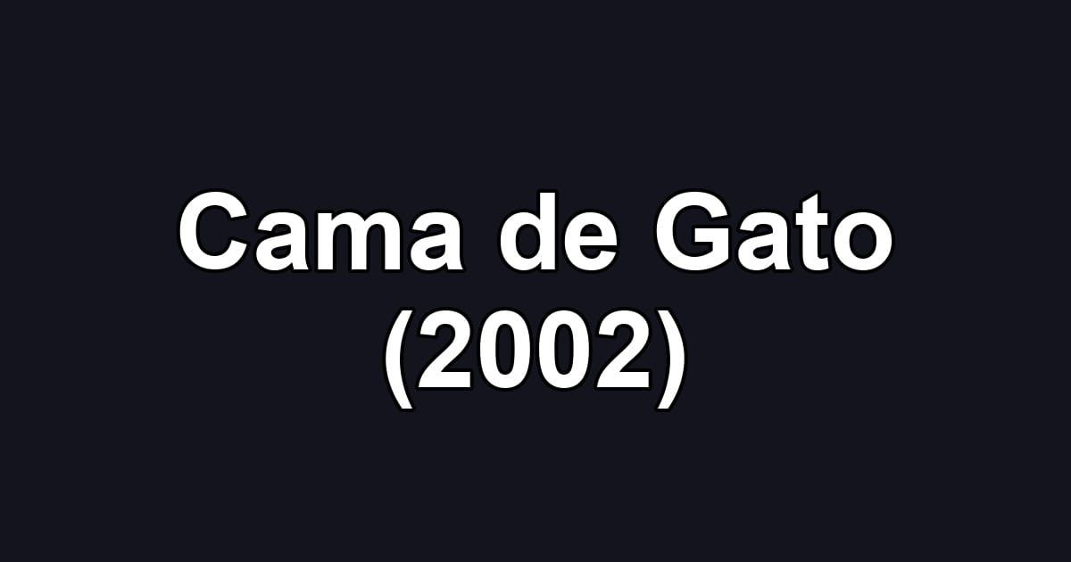 Cama de Gato (2002)