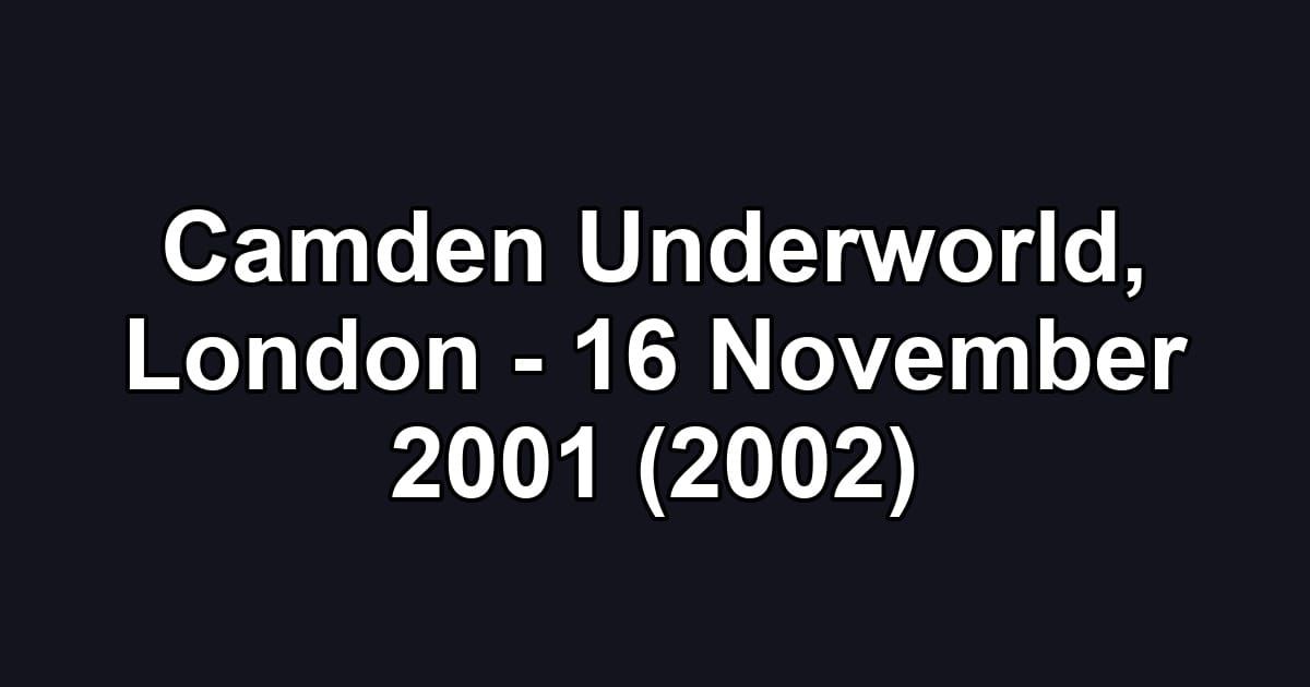 Camden Underworld, London - 16 November 2001 (2002)
