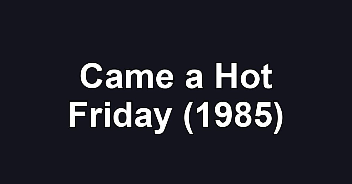 Came a Hot Friday (1985)
