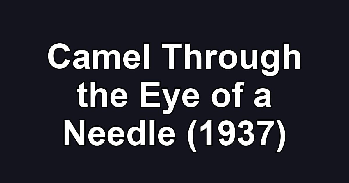 Camel Through the Eye of a Needle (1937)