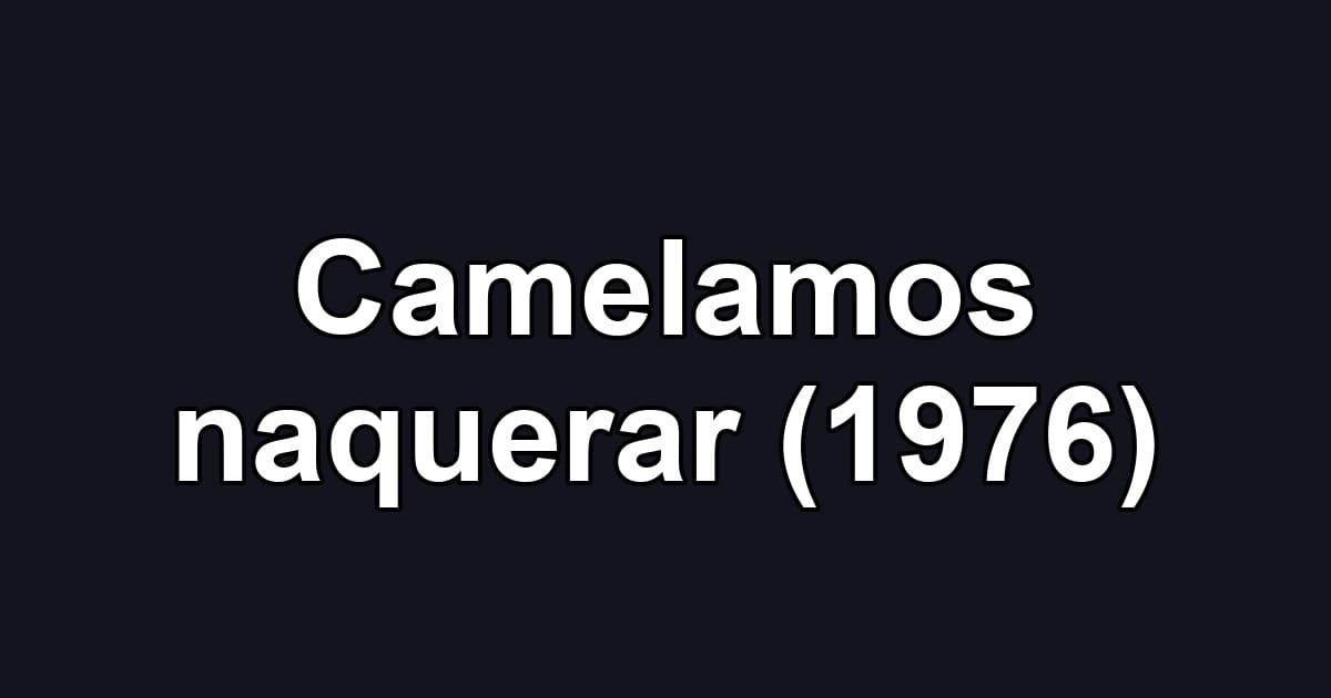 Camelamos naquerar (1976)