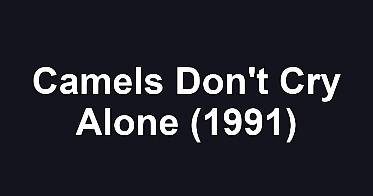 Camels Don't Cry Alone (1991)
