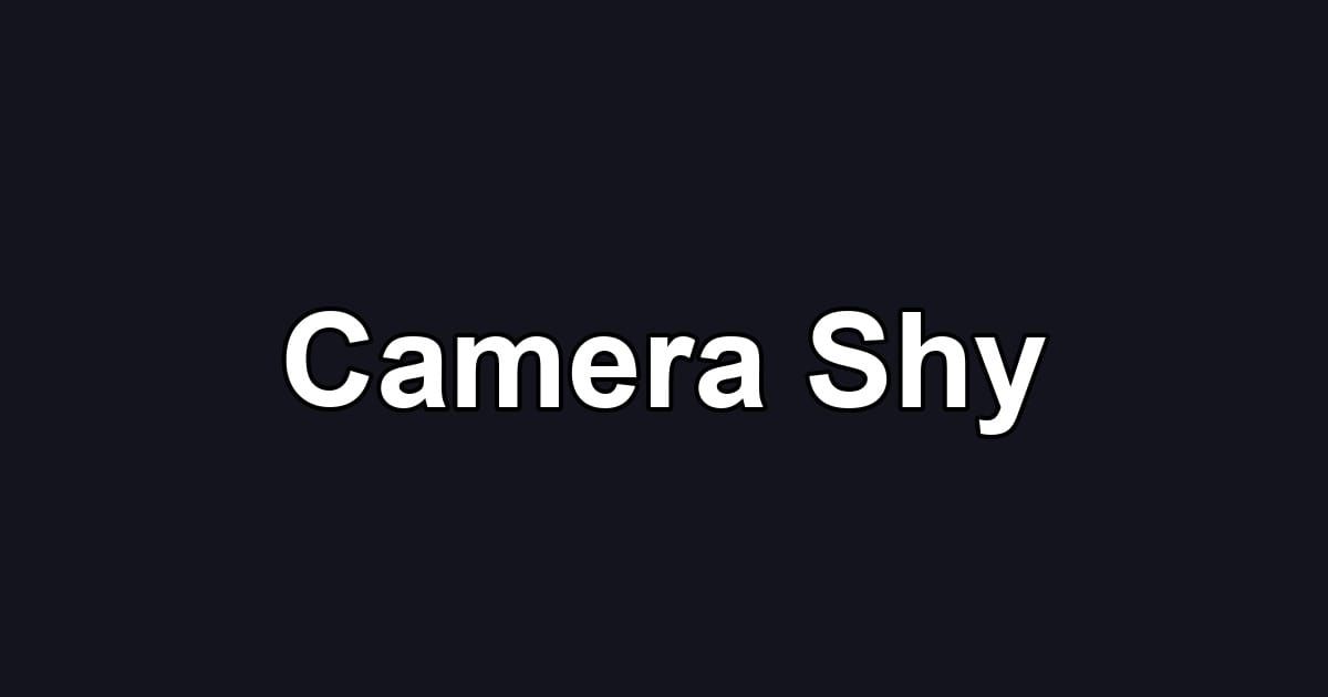 Camera Shy