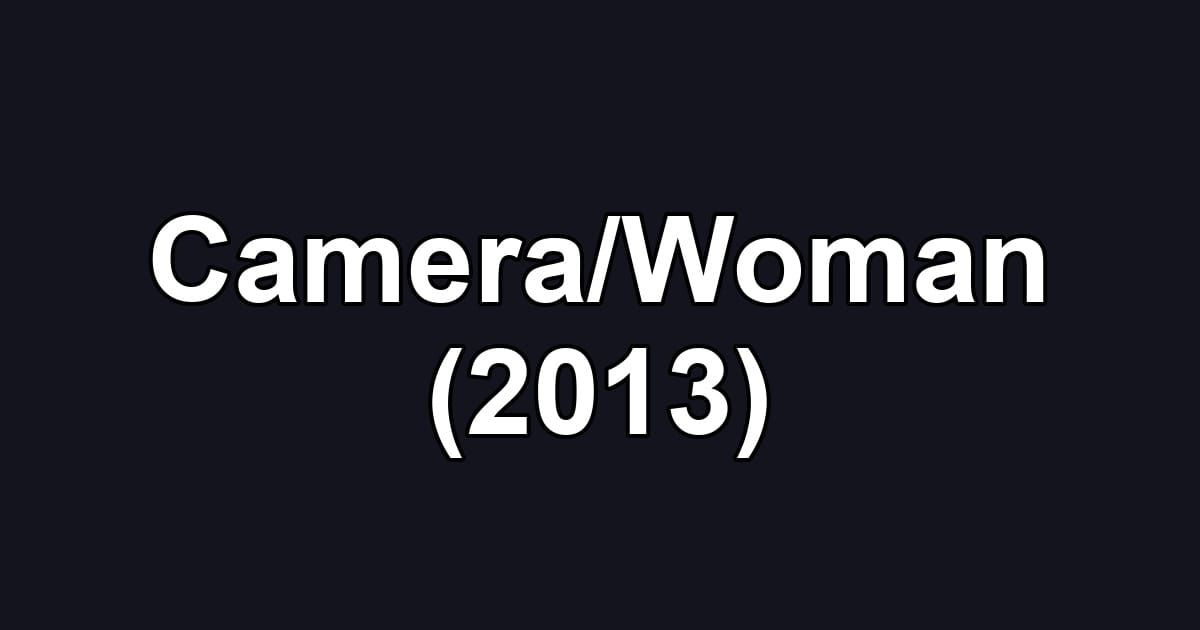 Camera/Woman (2013)