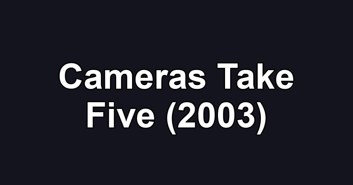 Cameras Take Five (2003)