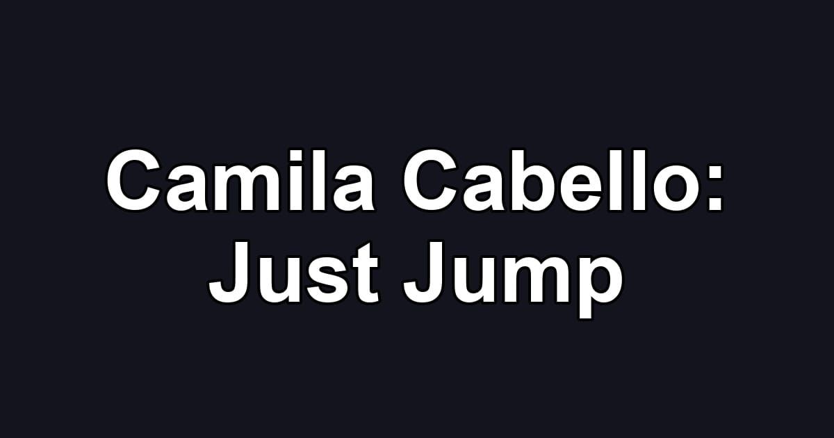 Camila Cabello: Just Jump