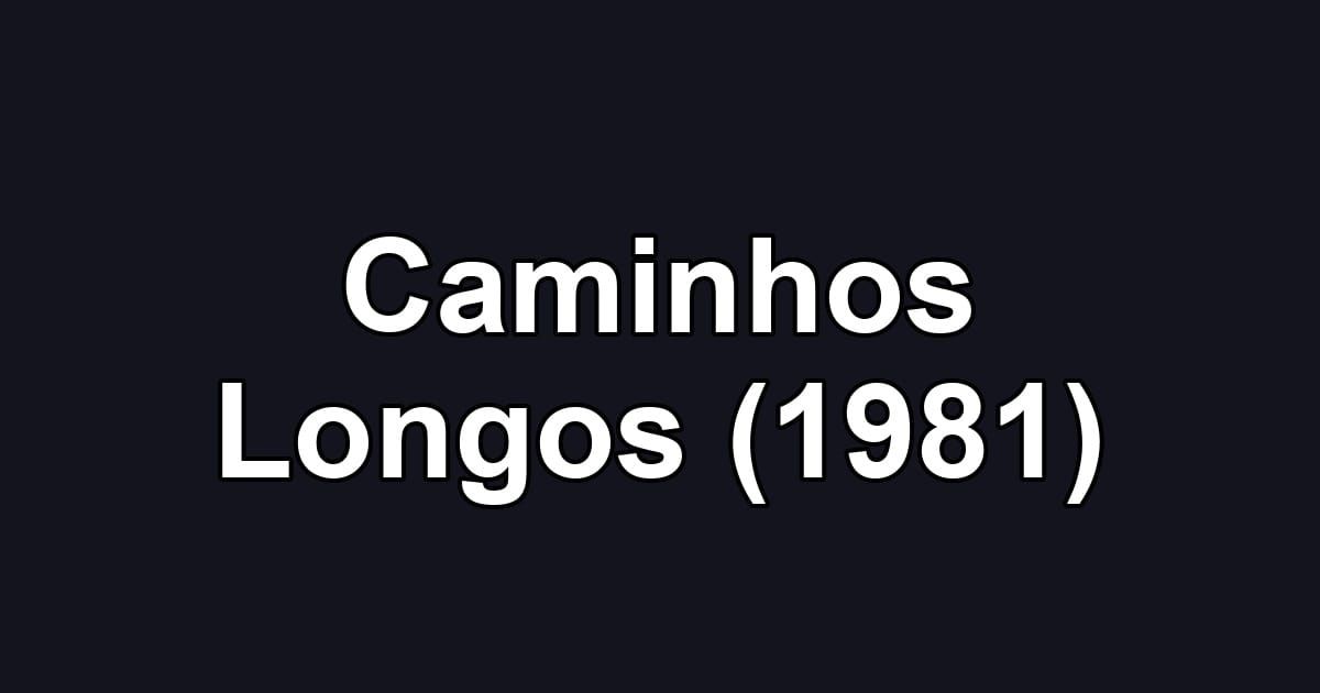 Caminhos Longos (1981)