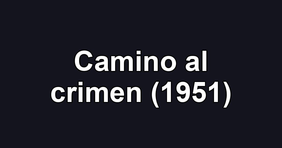 Camino al crimen (1951)