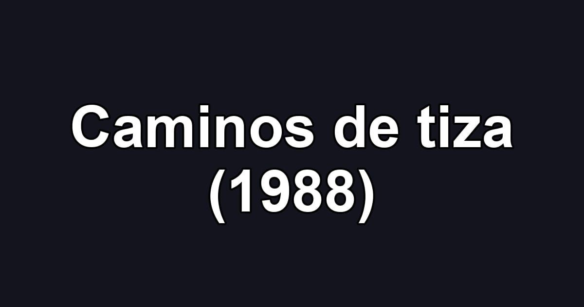 Caminos de tiza (1988)