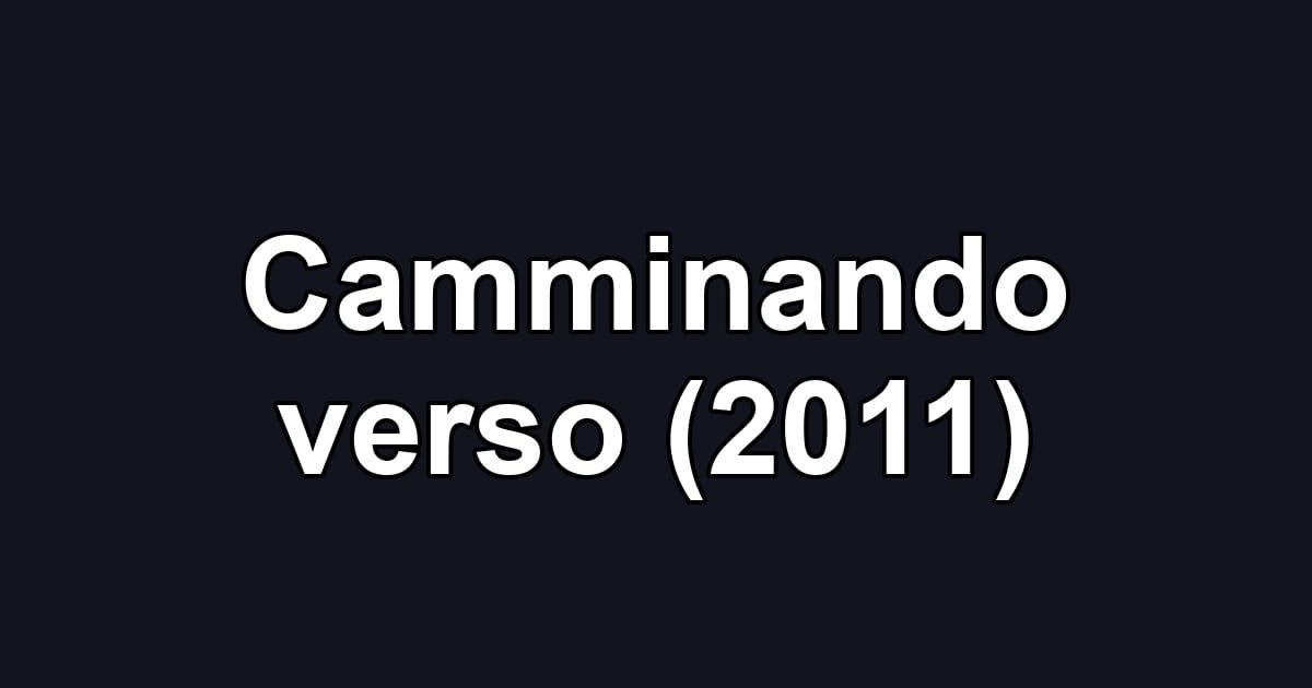 Camminando verso (2011)