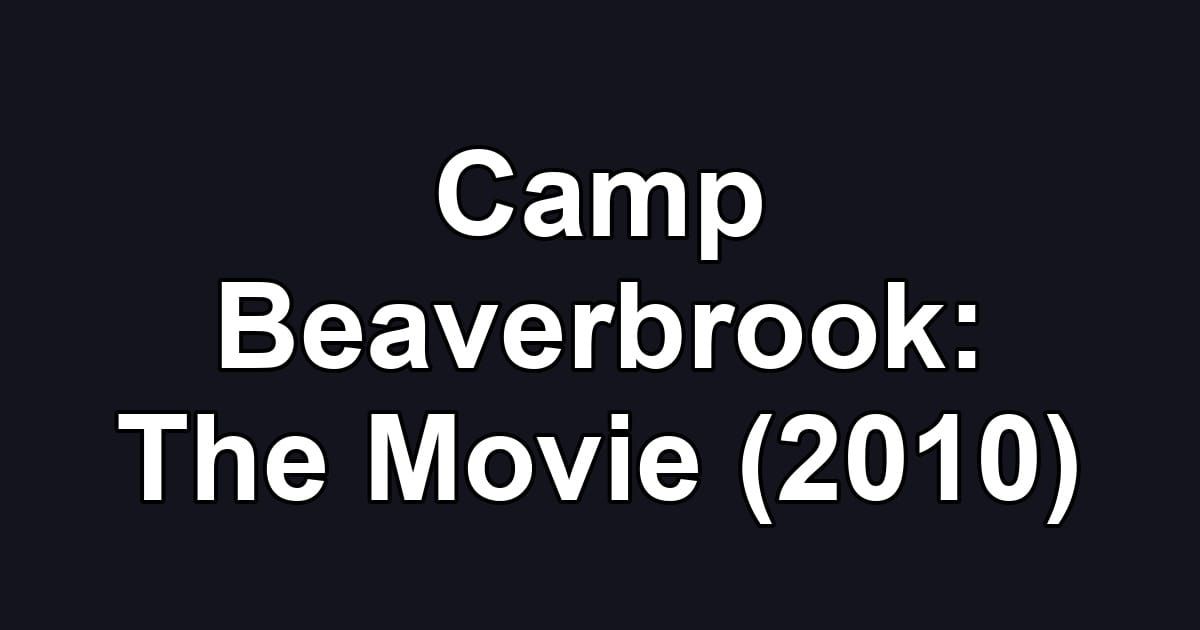 Camp Beaverbrook: The Movie (2010)