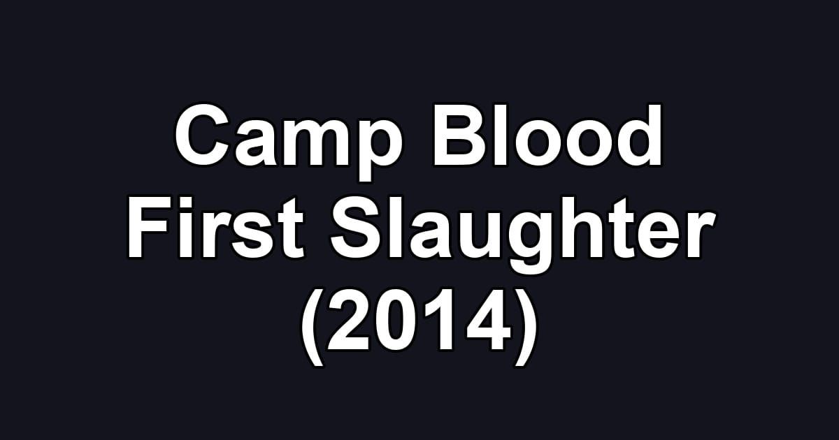 Camp Blood First Slaughter (2014)