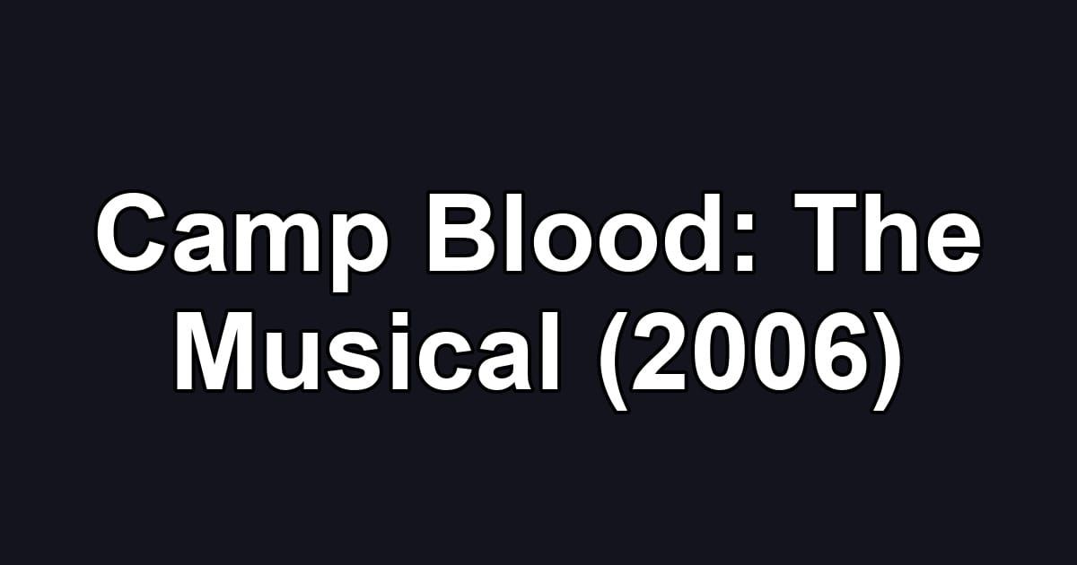 Camp Blood: The Musical (2006)