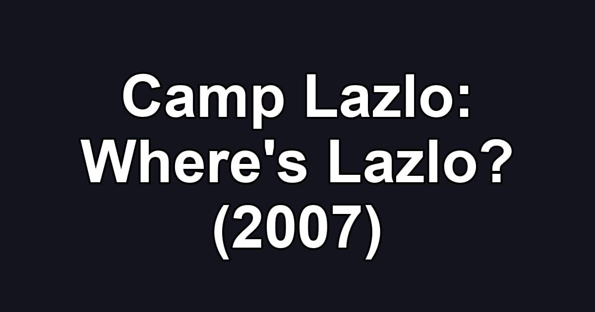 Camp Lazlo: Where's Lazlo? (2007)