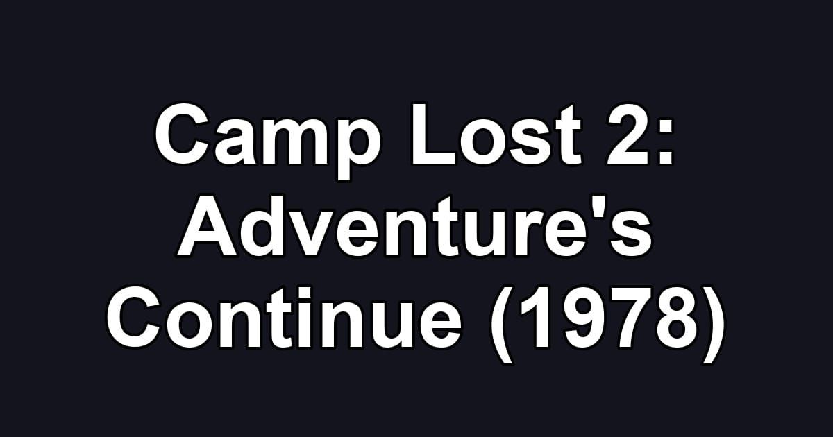 Camp Lost 2: Adventure's Continue (1978)