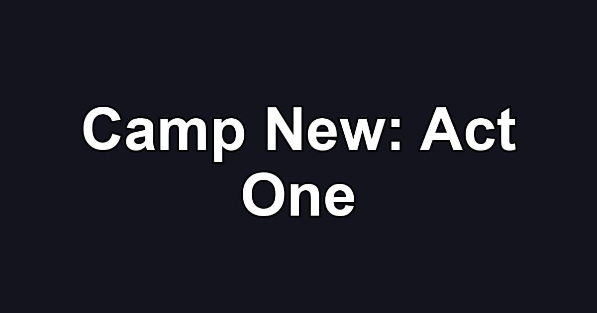Camp New: Act One
