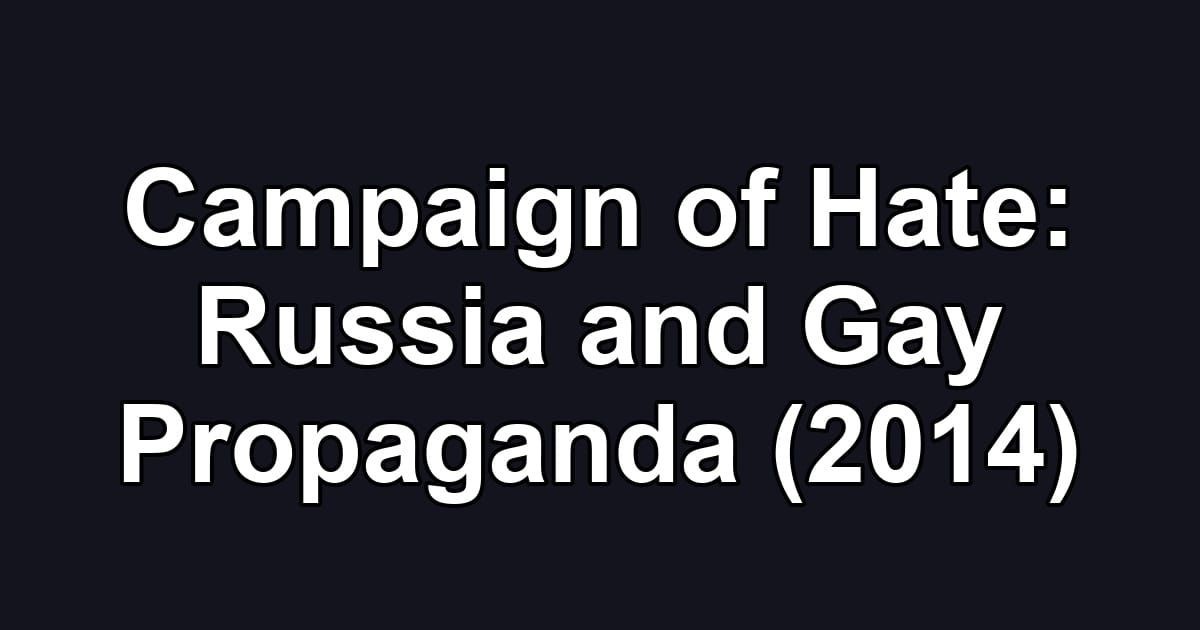 Campaign of Hate: Russia and Gay Propaganda (2014)