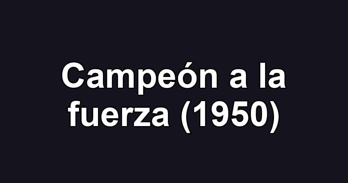 Campeón a la fuerza (1950)