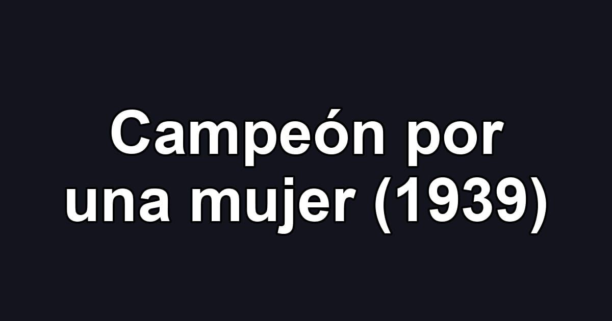 Campeón por una mujer (1939)