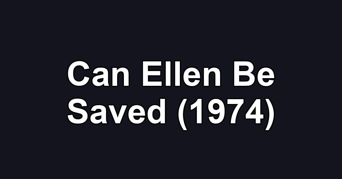 Can Ellen Be Saved (1974)