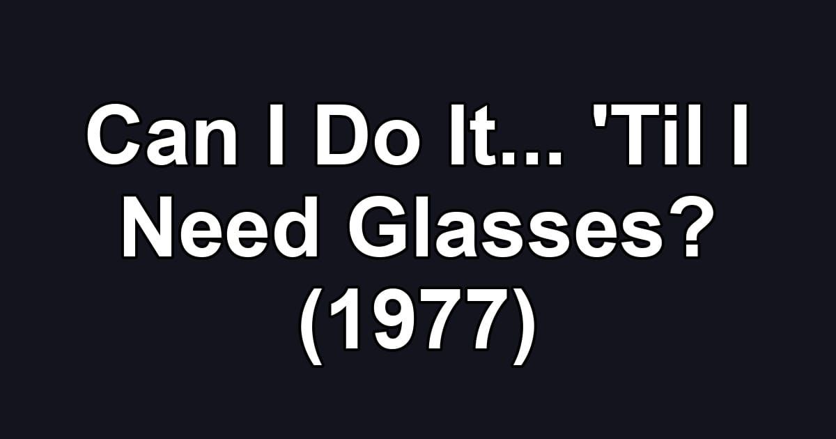 Can I Do It... 'Til I Need Glasses? (1977)