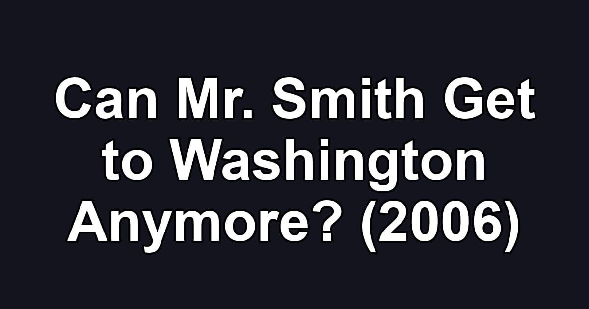 Can Mr. Smith Get to Washington Anymore? (2006)