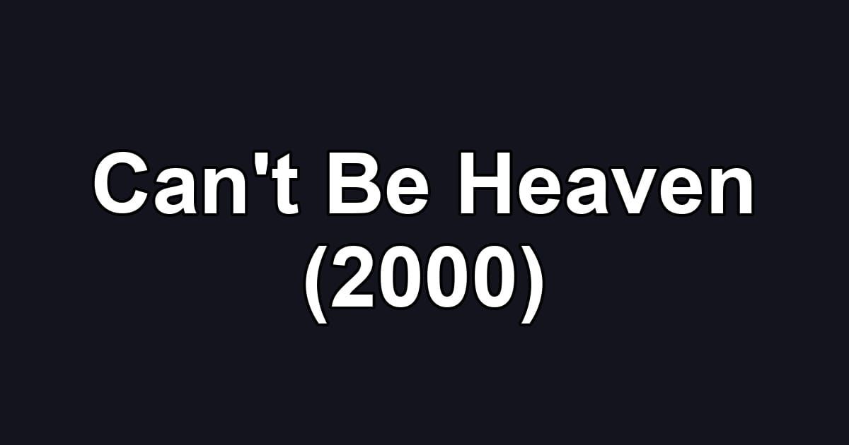 Can't Be Heaven (2000)