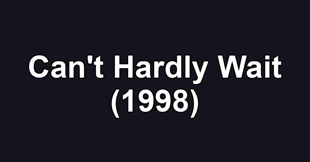 Can't Hardly Wait (1998)