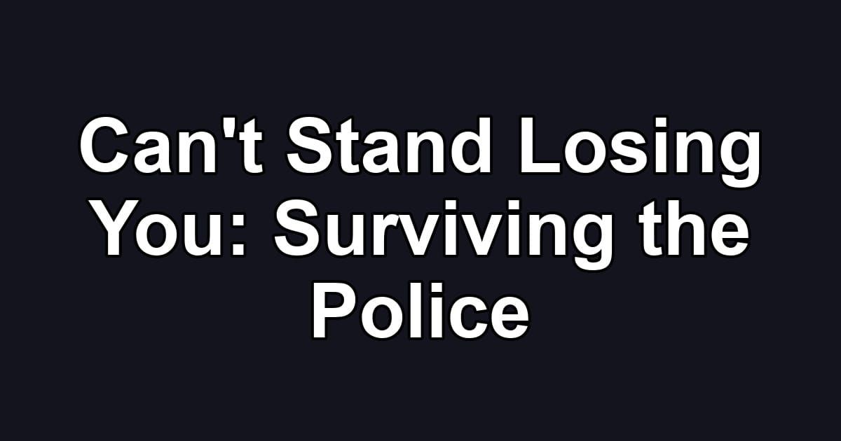 Can't Stand Losing You: Surviving the Police