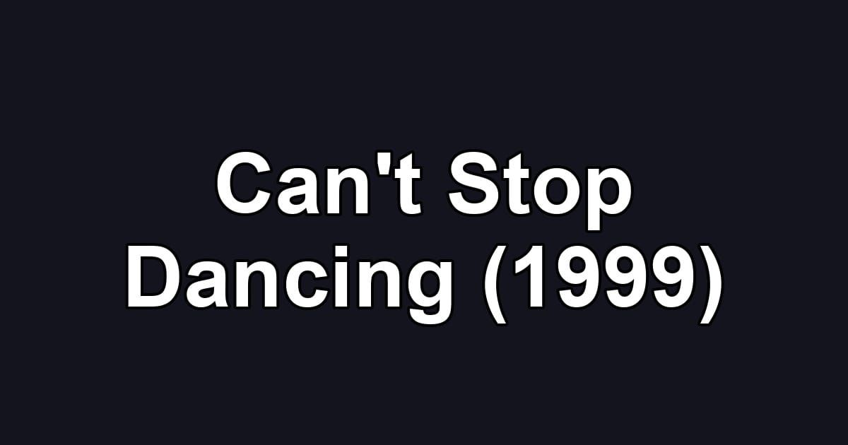 Can't Stop Dancing (1999)