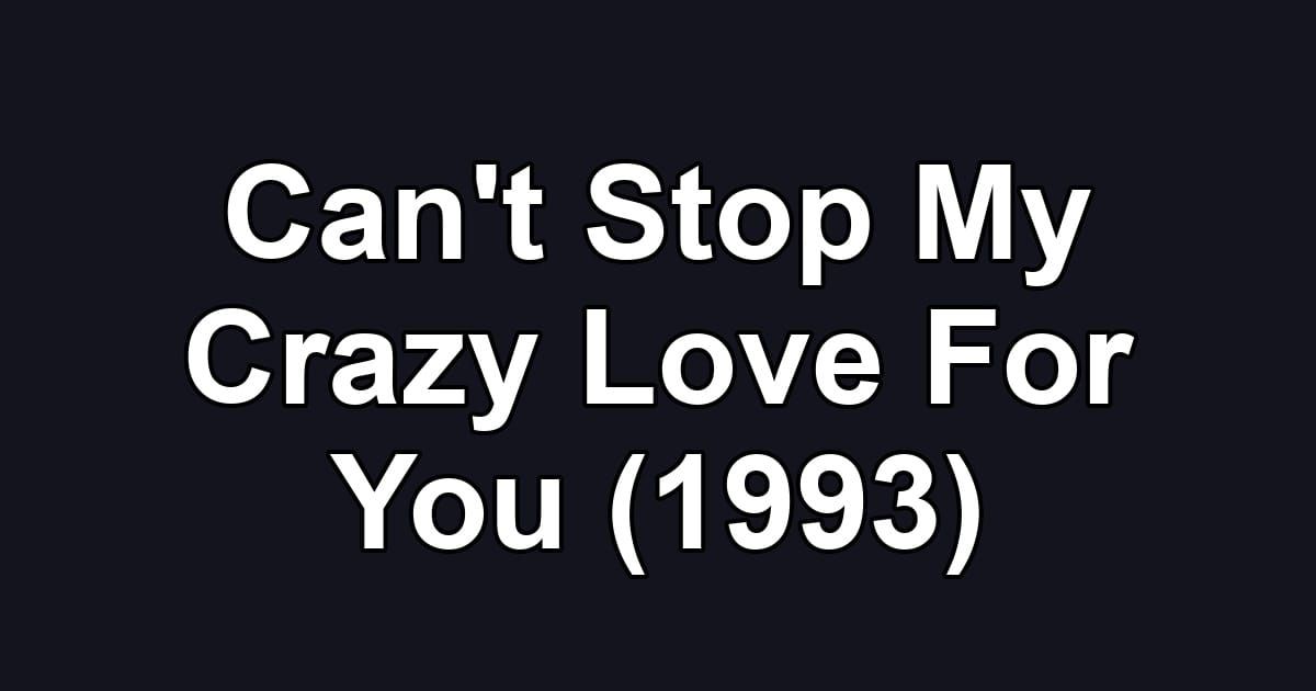 Can't Stop My Crazy Love For You (1993)
