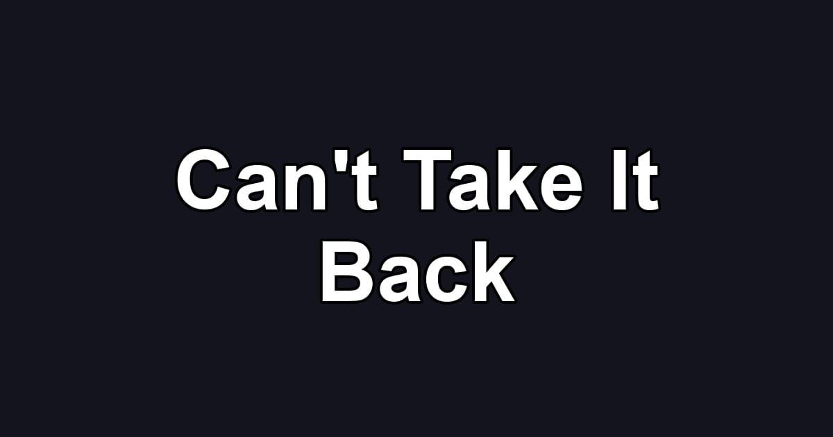Can't Take It Back