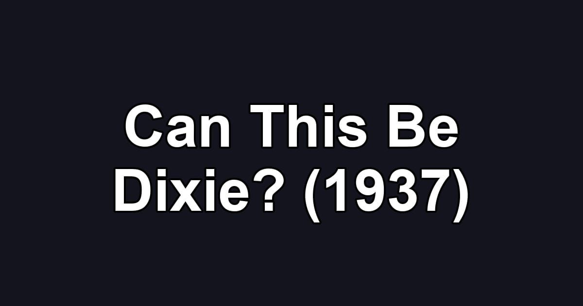 Can This Be Dixie? (1937)