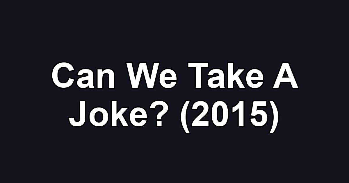 Can We Take A Joke? (2015)