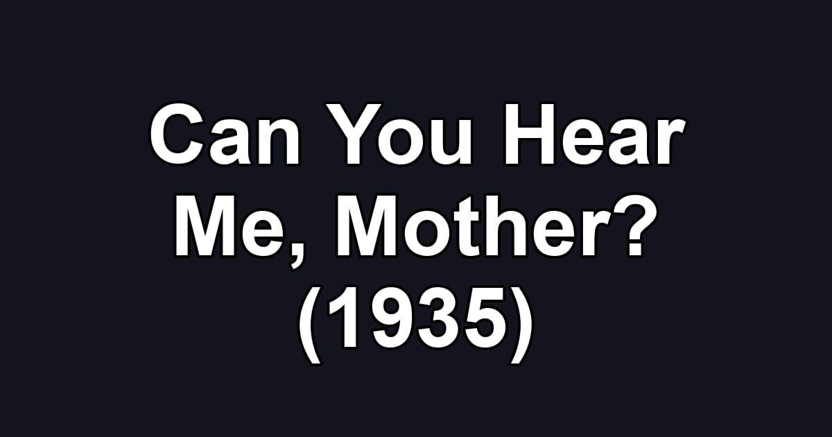 Can You Hear Me, Mother? (1935)