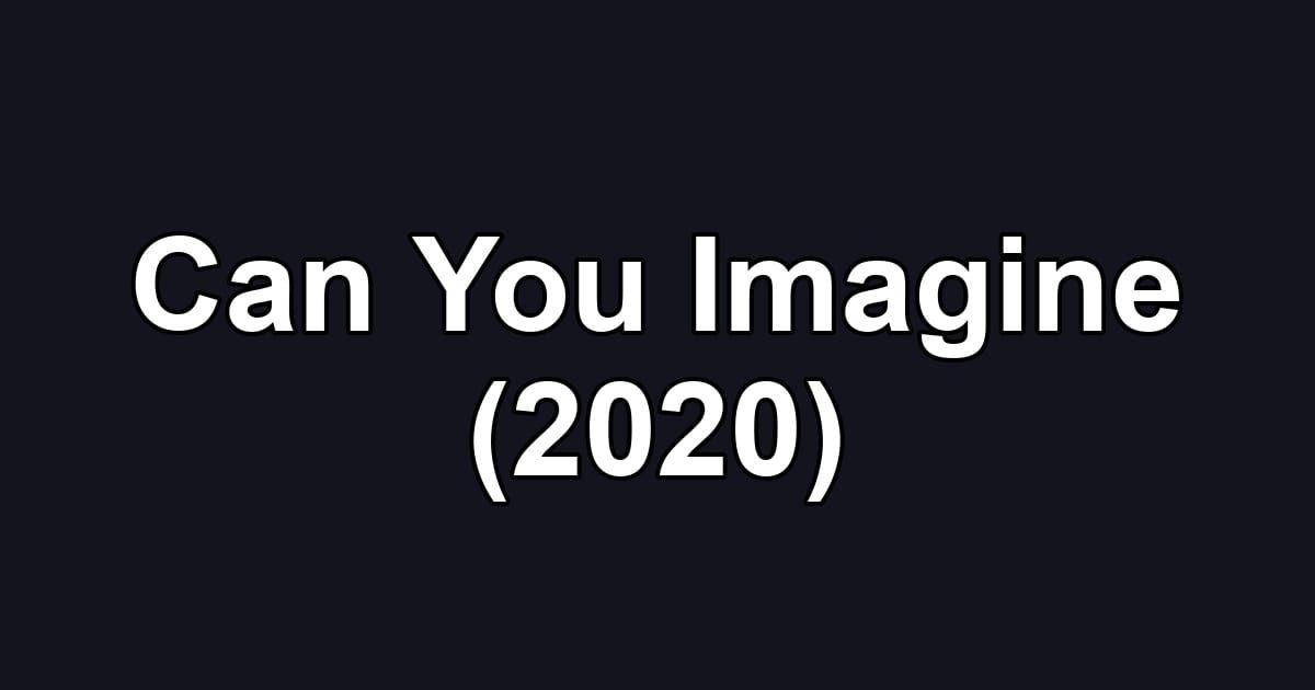Can You Imagine (2020)