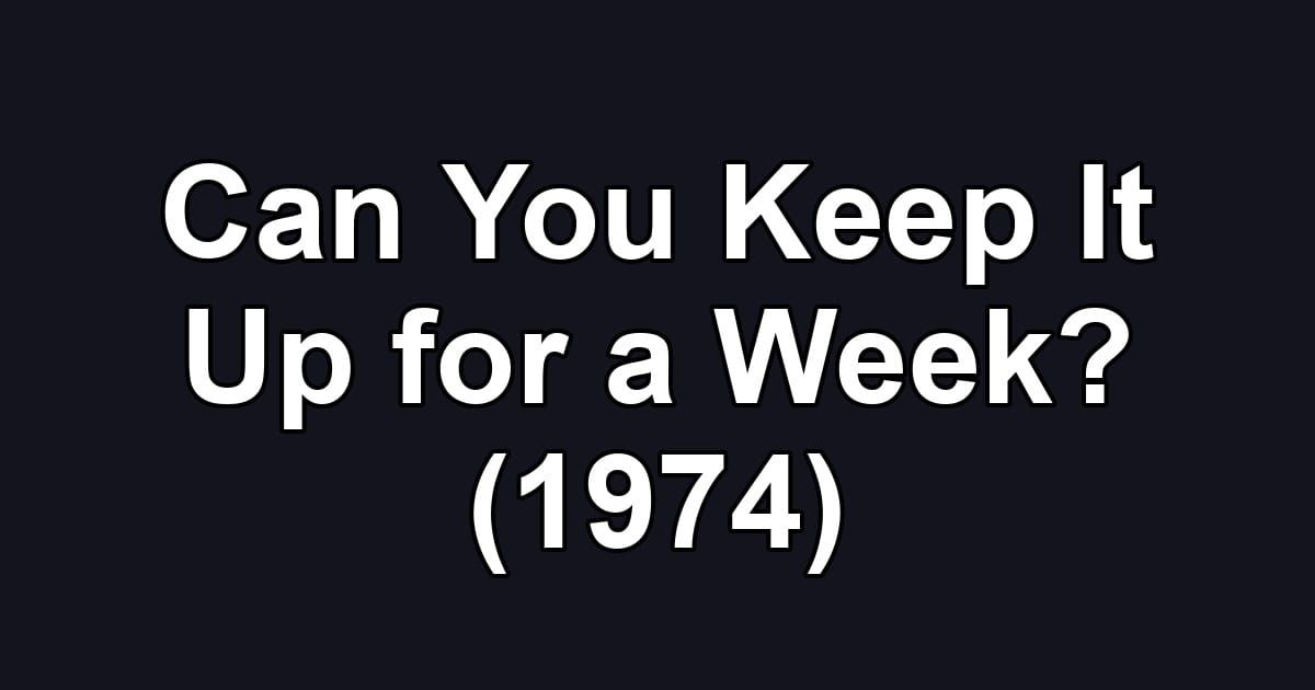 Can You Keep It Up for a Week? (1974)